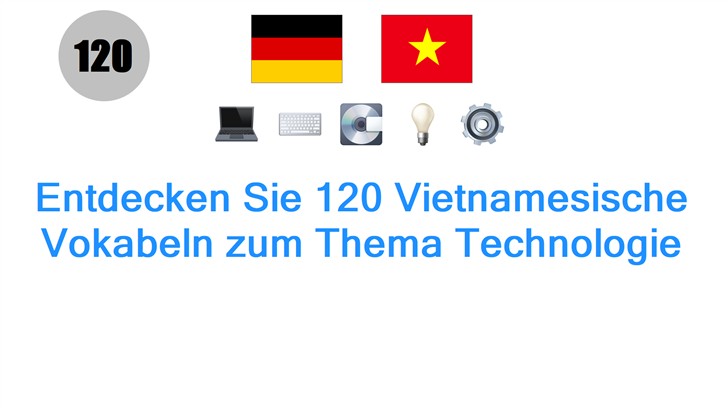 Entdecken Sie 120 Vietnamesische Vokabeln zum Thema Technologie